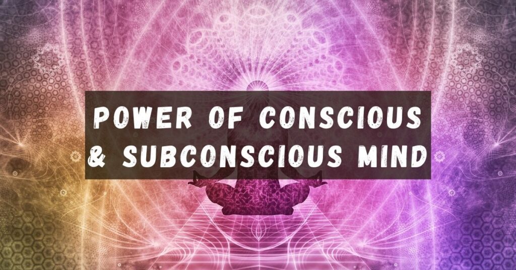 Power of Conscious and Subconscious Mind