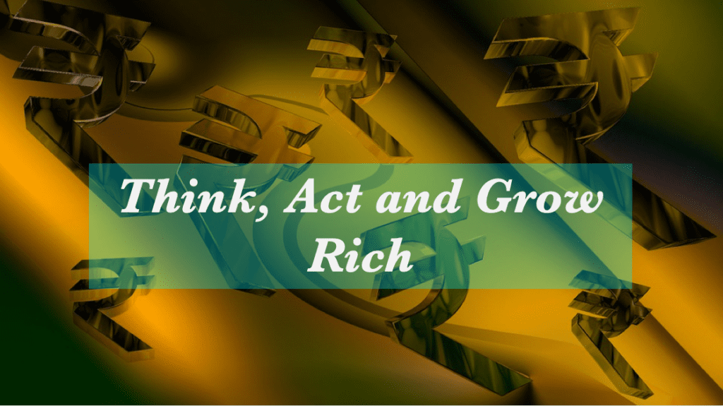 Think, Act and Grow Rich