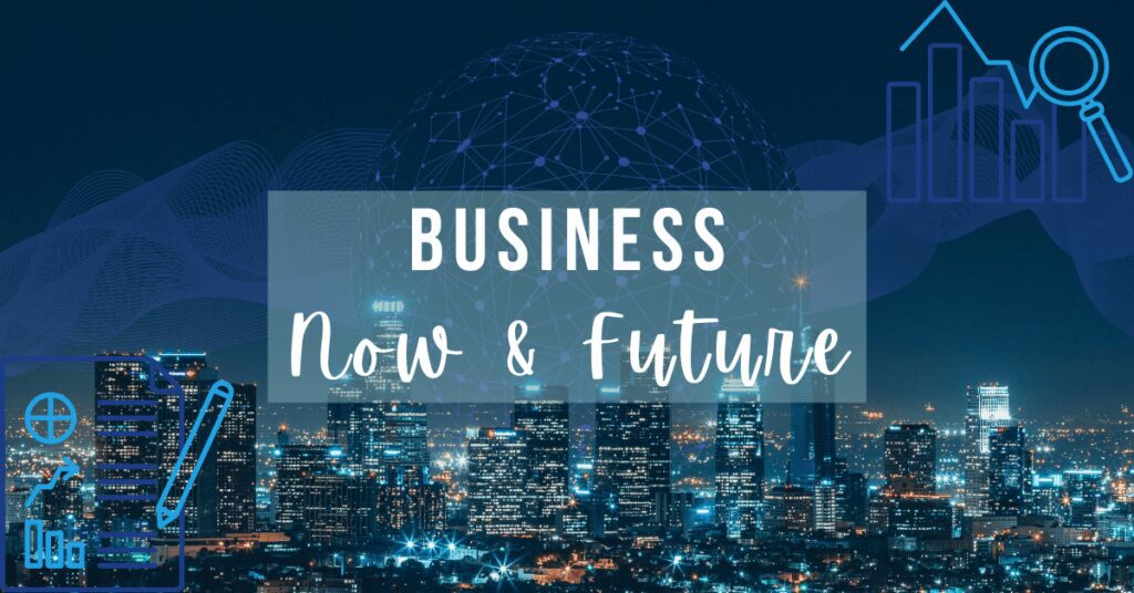 Business-Now & Future