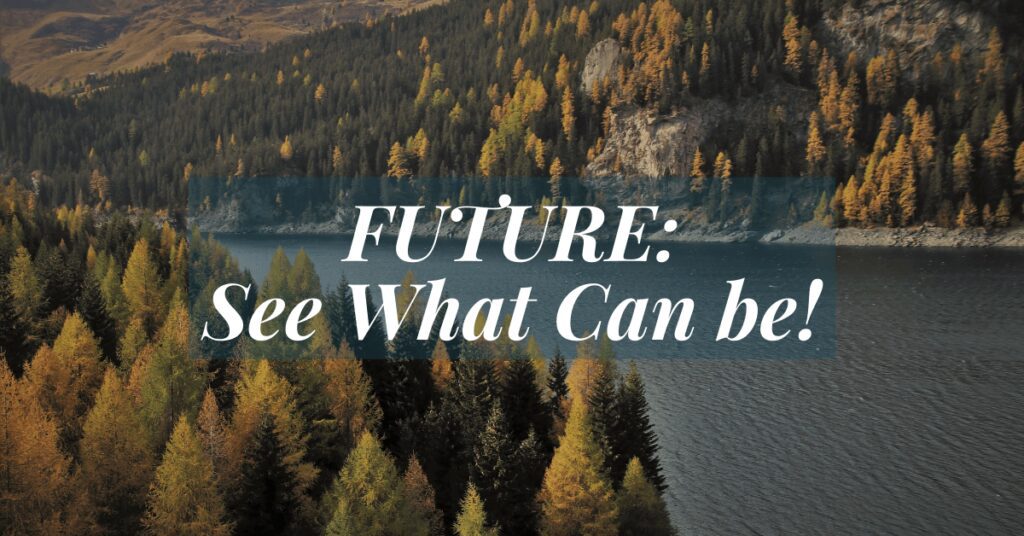 Future- See What Can Be!