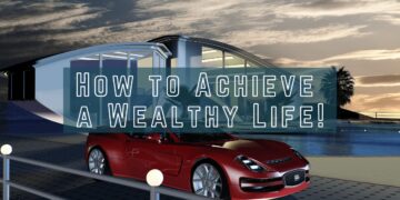 How to Achieve A Wealthy Life