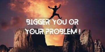 Bigger You or Your Problem