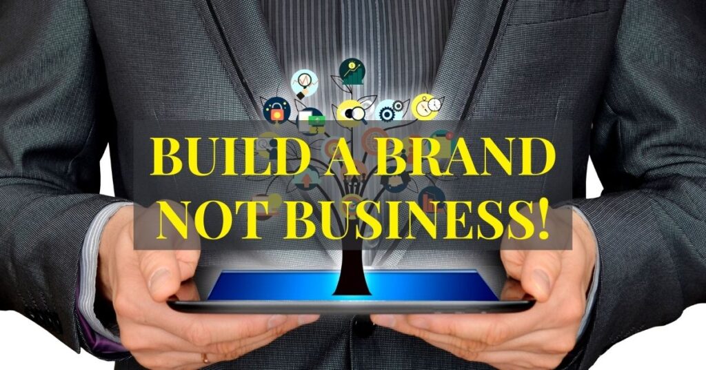 Build a Brand not Business