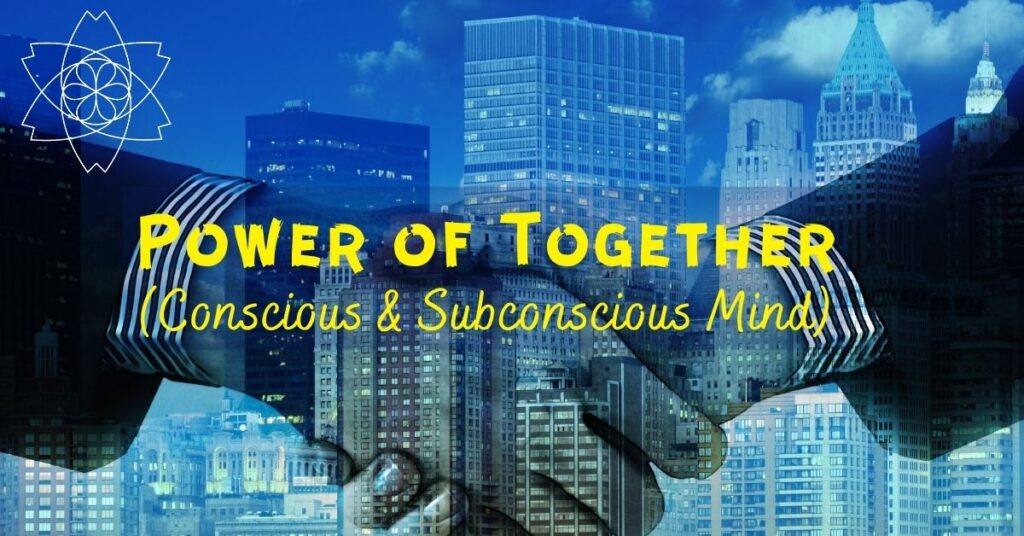 Power of Together-Conscious & Subconscious Mind