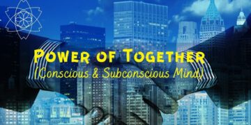 Power of Together-Conscious & Subconscious Mind