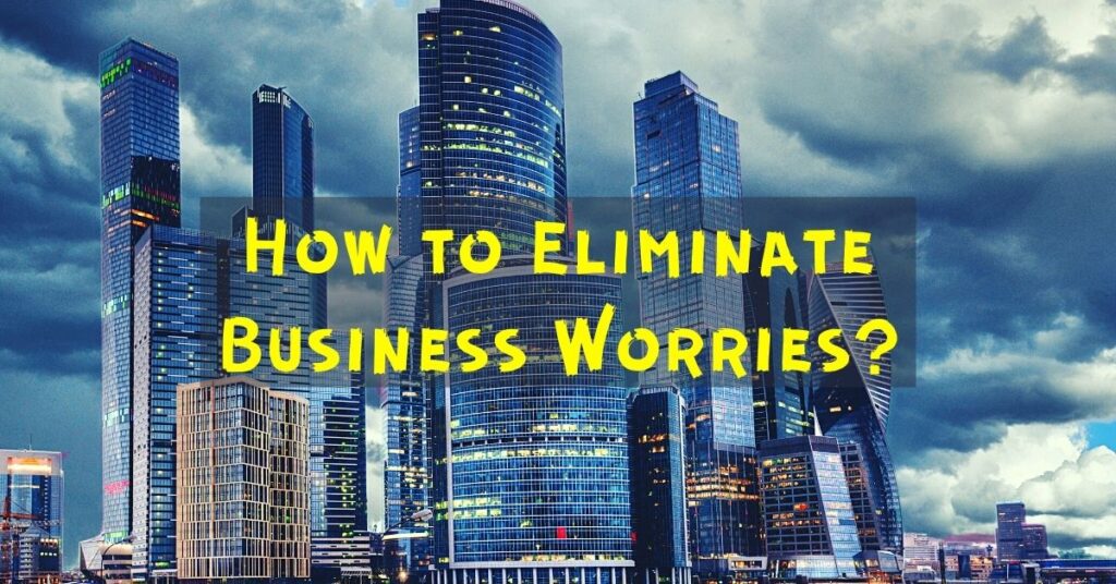 How to Eliminate Business Worries