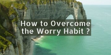How to Overcome The Worry Habit
