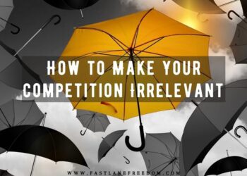 How to Make Your Competition Irrelevant