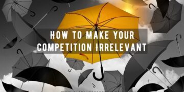 How to Make Your Competition Irrelevant