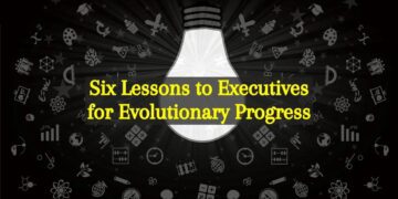 Six Lessons to Executives for Evolutionary Progress