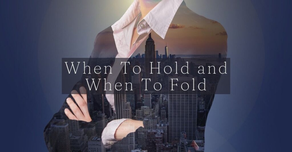 when to hold and when to fold