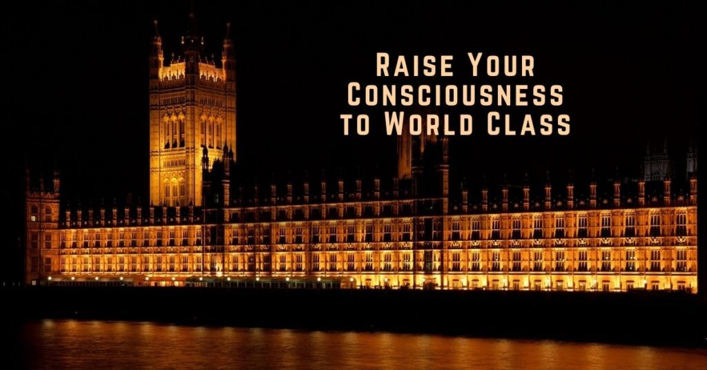 raise your consciousness to world class