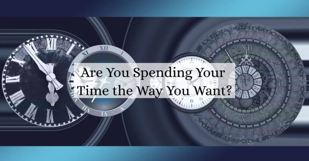 Are You Spending Your Time the Way You Want?