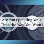 Are You Spending Your Time the Way You Want?