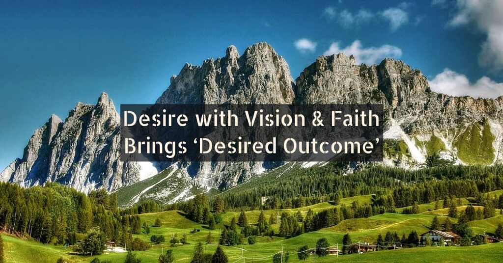 Desire with Vision & Faith Brings ‘Desired Outcome’