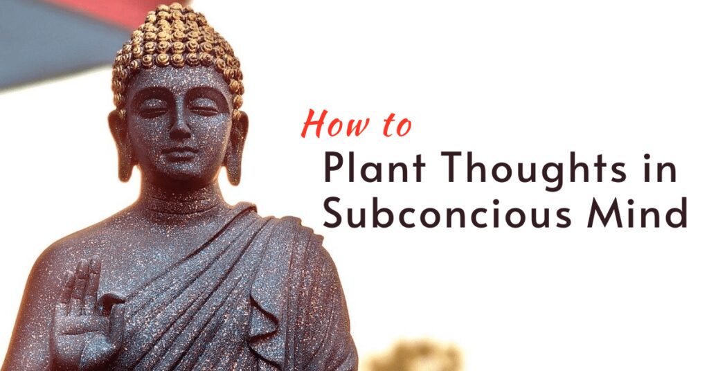 How to Plant Thoughts in Your Subconscious Mind