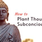 How to Plant Thoughts in Your Subconscious Mind