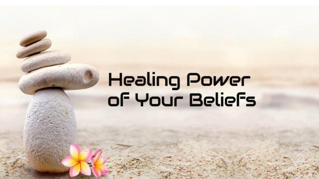 Healing Power of Your Beliefs