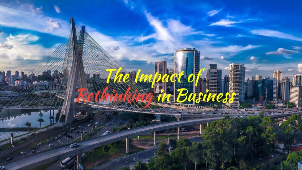 The Impact of Rethinking in Business