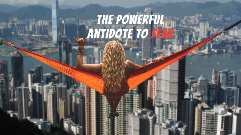 The Powerful Antidote to Fear