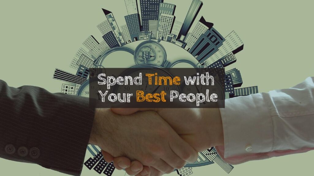 Spend Time with Your Best People