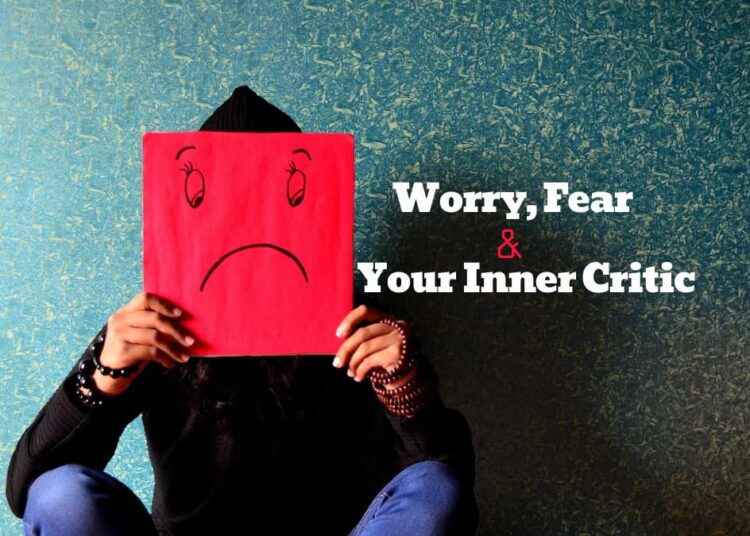 Worry, Fear, And Your Inner Critic