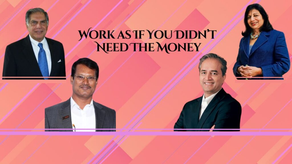 Work as If You Didn’t Need The Money
