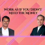 Work as If You Didn’t Need The Money