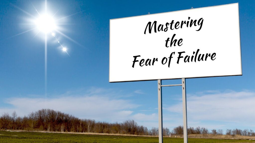 Mastering the Fear of Failure
