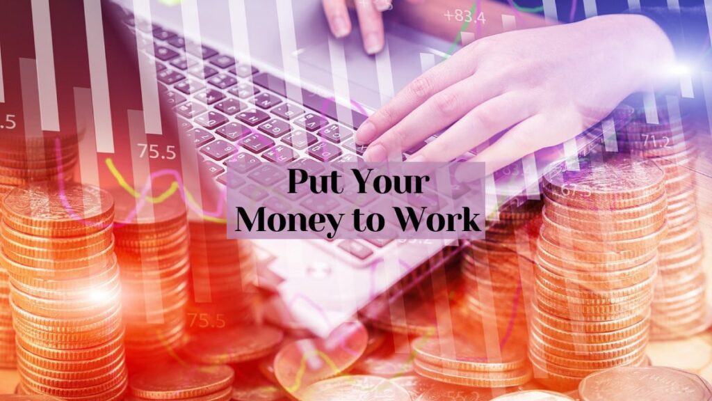 put your money to work