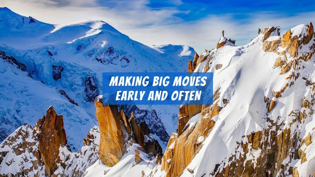 Making Big Moves Early And Often