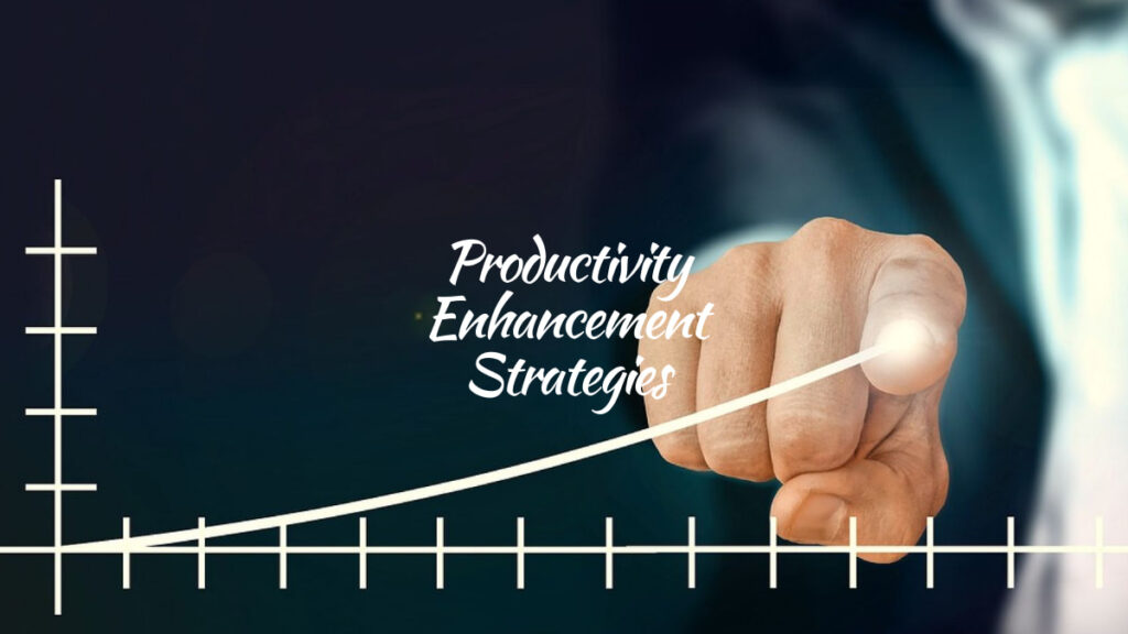 Productivity Enhancement Strategies