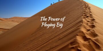 The Power of Playing Big