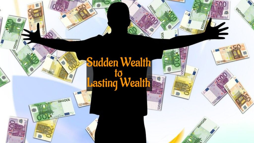 sudden wealth to lasting wealth