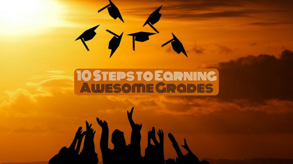 10 steps to earning awesome grades