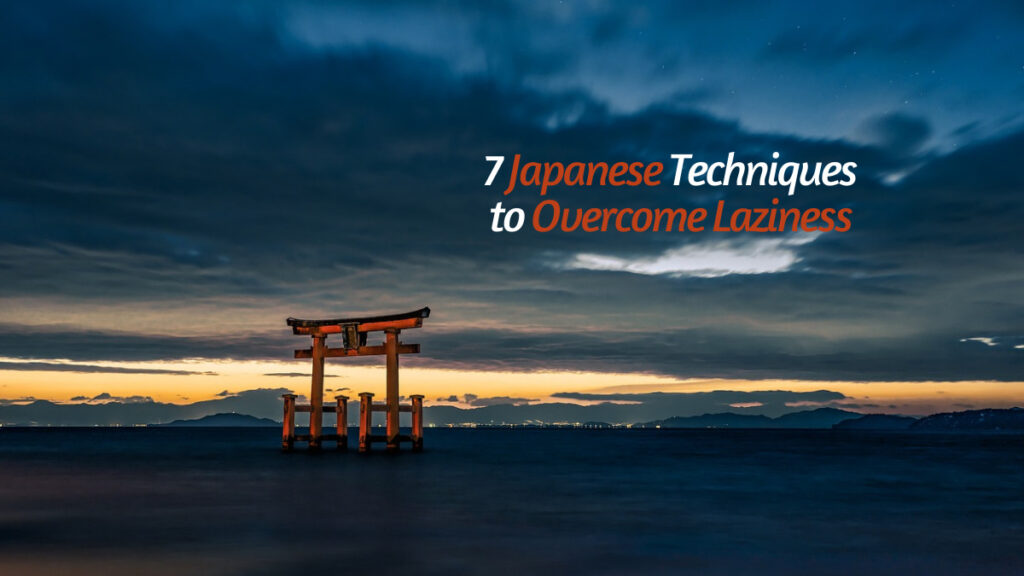 7 Japanese Techniques to Overcome Laziness