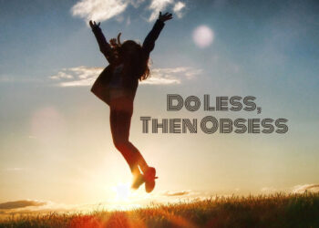 Do Less Then Obsess