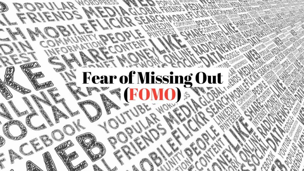 Fear of Missing Out (FOMO)