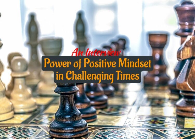 Power of Positive Mindset in Challenging Times
