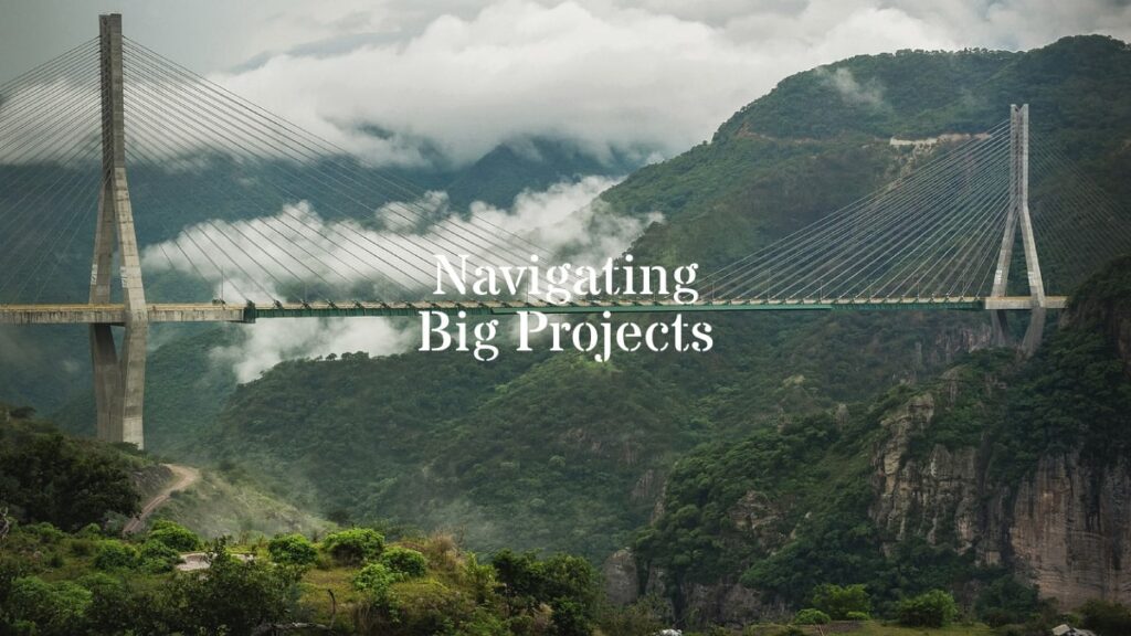navigating big projects