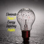 Eliminate These 7 Energy-Depleting Habits