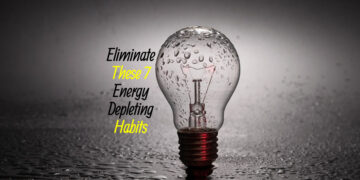 Eliminate These 7 Energy-Depleting Habits