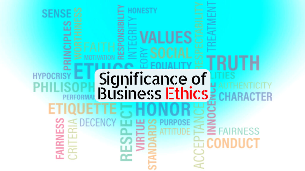 Significance of Business Ethics