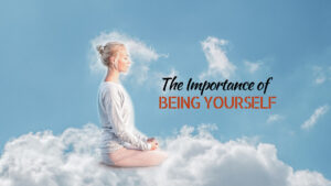The Importance of Being Yourself