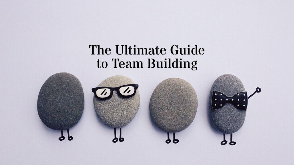 The Ultimate Guide to Team Building