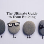 The Ultimate Guide to Team Building