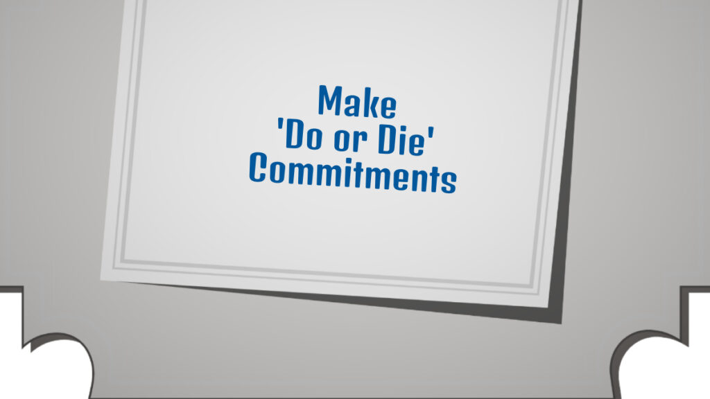 Make 'Do or Die' Commitments