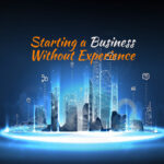 Starting a Business Without Experience