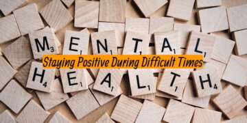 Staying Positive During Difficult Times-Mental Health