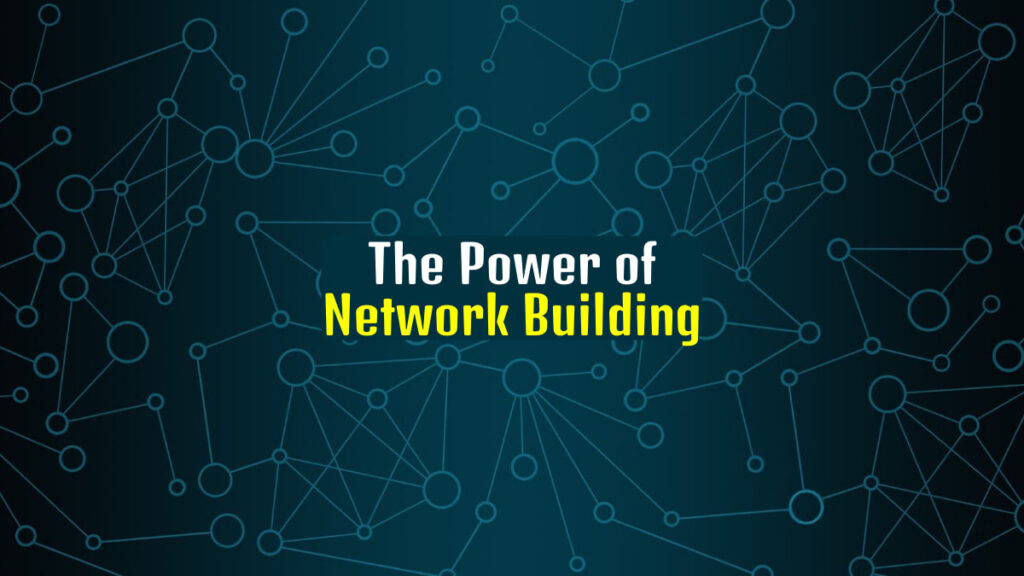 The Power of Network Building